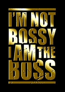 Im Not Bossy I Am The Boss