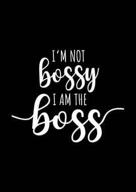 Im Not Bossy I Am Boss