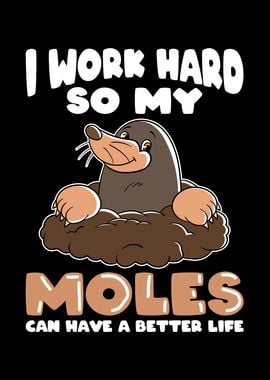 Work hard for Moles Mole