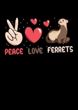 Peace Love Ferrets