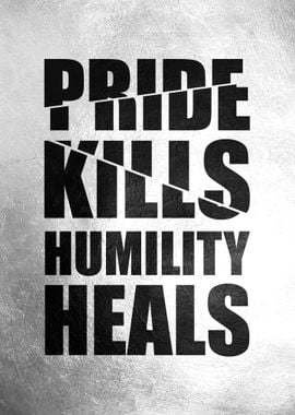 Pride Kills Humility Heals