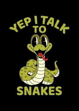 Yep I talk to snakes