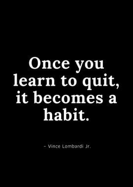 Once you learn to quit