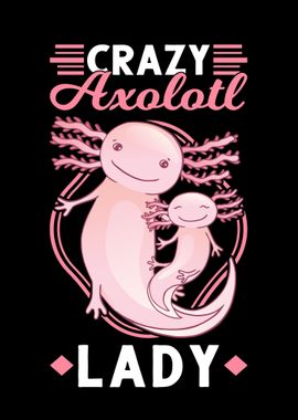 Crazy Axolotl Lady