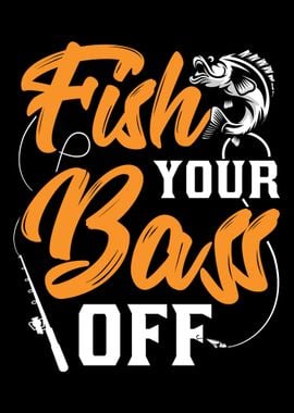 Fish Your Bass Off Funny F