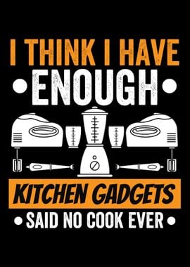 I Have Enough Kitchen Gadg