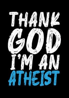 Thank God Im An Atheist