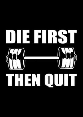 Die First Then Quit