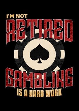 Im Not Retired Gambling