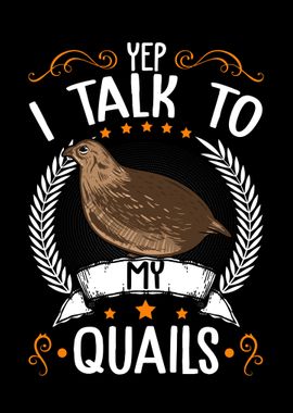 Yep I Talk To My Quails