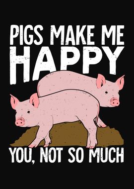 Pigs Make Me Happy 