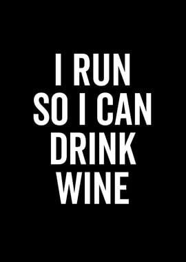 I Run So I Can Drink Wine