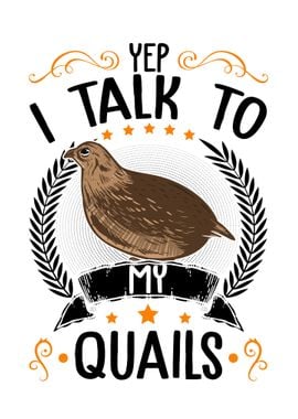 Yep I Talk To My Quails