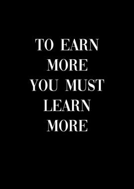 Earn More Learn More