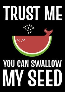 Swallow my seed Funny Frui