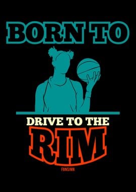 Born To Drive To The Rim B