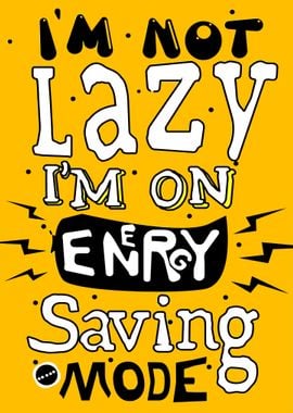 Im Not Lazy Im on energy