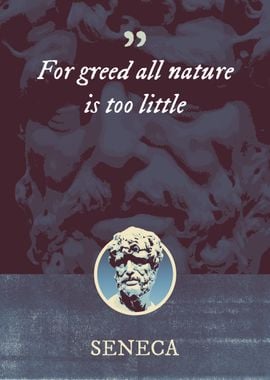 For greed all nature is