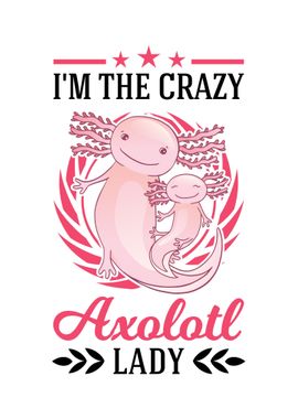 Im The Crazy Axolotl Lady