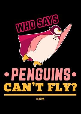 Who Says Penguins Cant Fl