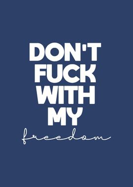 Dont fuck with my freedom