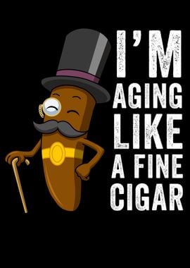 Im Aging Like A Fine Cigar