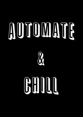 Automate and Chill