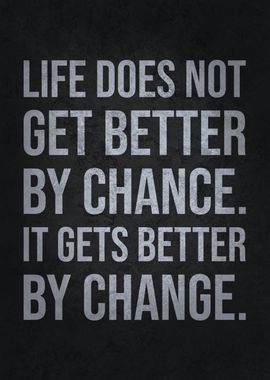 Life Gets Better By Change