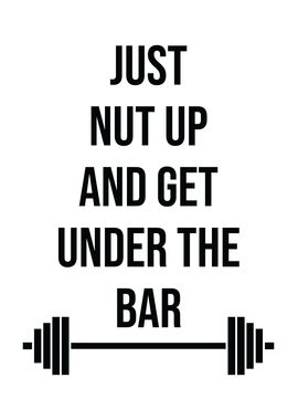 Nut Up Get Under The Bar