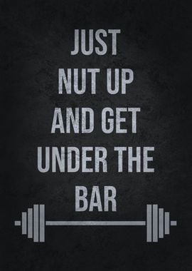 Nut Up Get Under The Bar