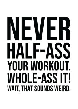 Never Half Ass Workout