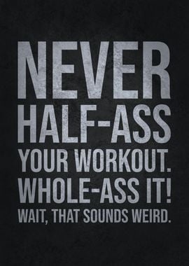 Never Half Ass Workout