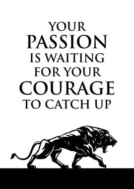 Passion and Courage