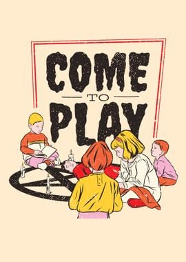 Come to play 