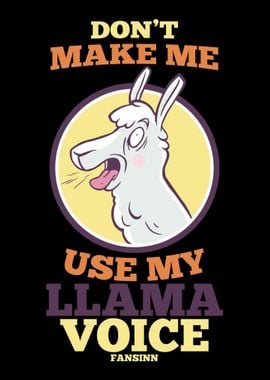 Dont Make Me Use My Llama