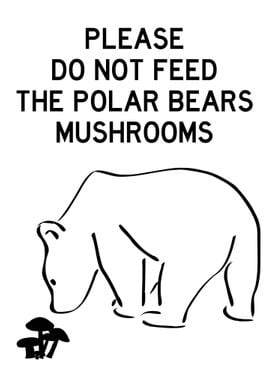 DO NOT FEED POLAR BEARS W