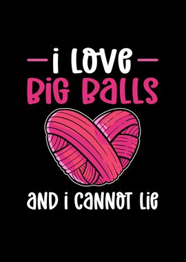 I Love Big Balls And I