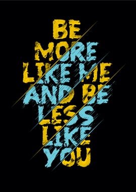 be more like me