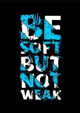 Be soft not weak