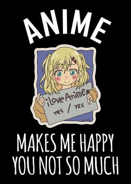 Anime Makes Me Happy You N