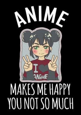 Anime Makes Me Happy You N