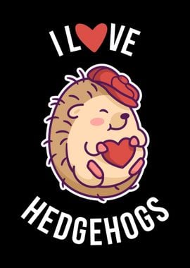 I Love Hedgehogs