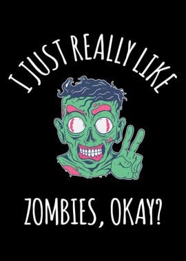 I Just Really Like Zombies