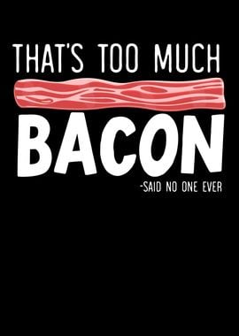 Thats Too Much Bacon