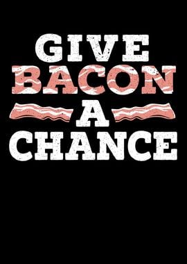 Give Bacon A Chance