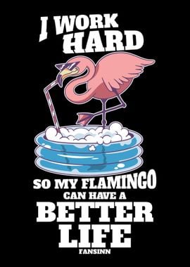 I Work Hard So My Flamingo