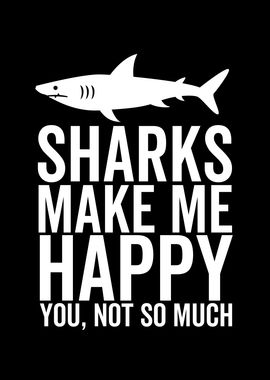 Sharks Make Me Happy You