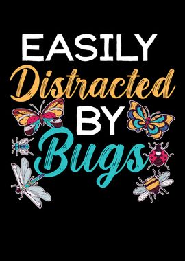 Easily Distracted By Bugs