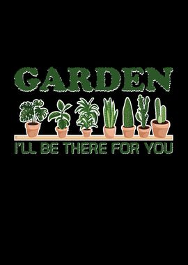 Garden Ill Be There For