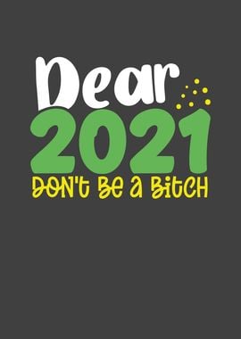 Dear 2021 dont be a bitch